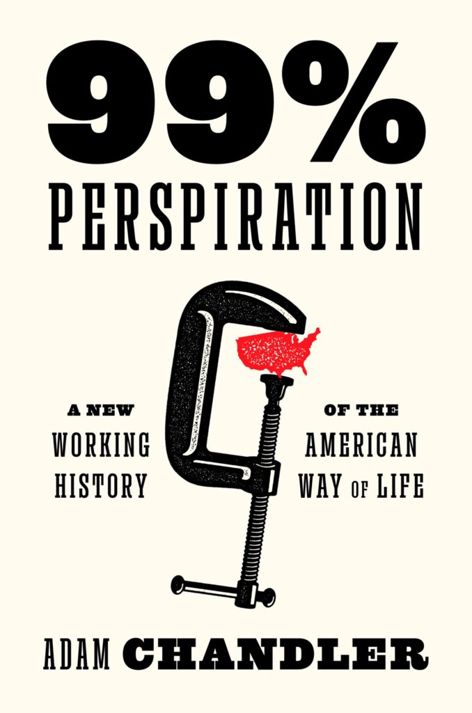 99% Perspiration: A New Working History of the American Way of Life cover